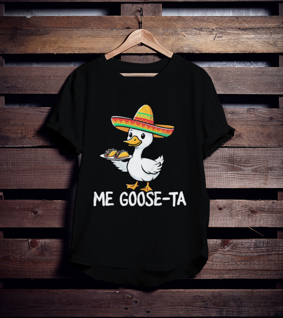 Me Goose Ta Sombrero Duck With Tacos T-Shirt