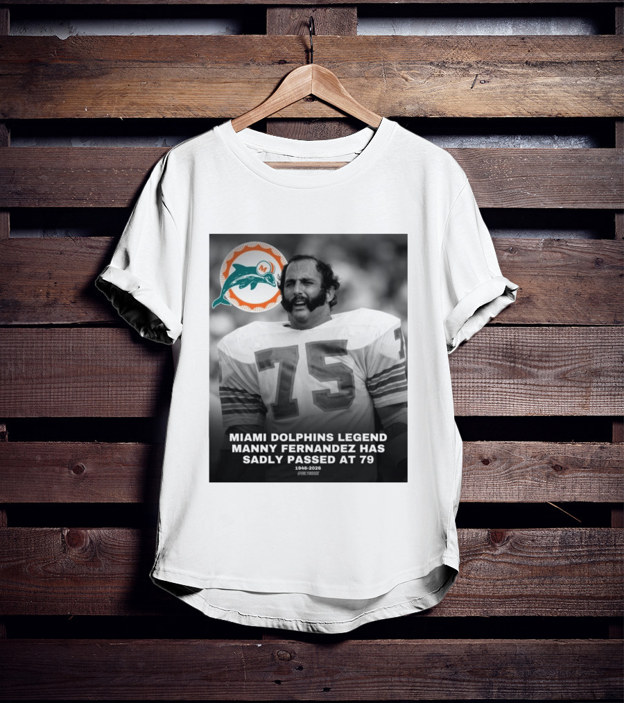Miami Dolphins Legend Manny Fernandez 1946 2026 Number 75 T-Shirt
