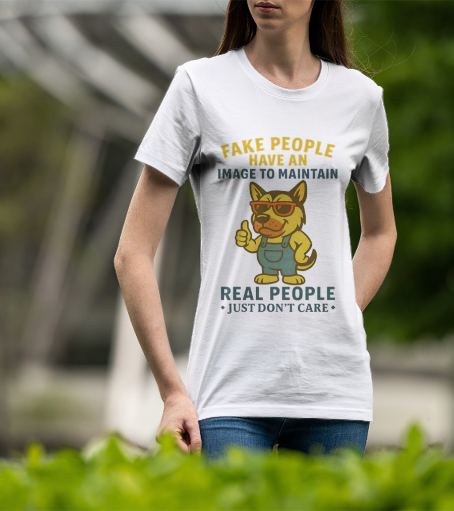 Fake People Have An Image To Maintain Real People Just Don't Care Dog Sunglasses Overalls Thumbs Up T-Shirt