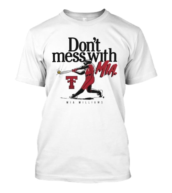 Don't Mess With Mia Williams Texas Tech Softball T-Shirt