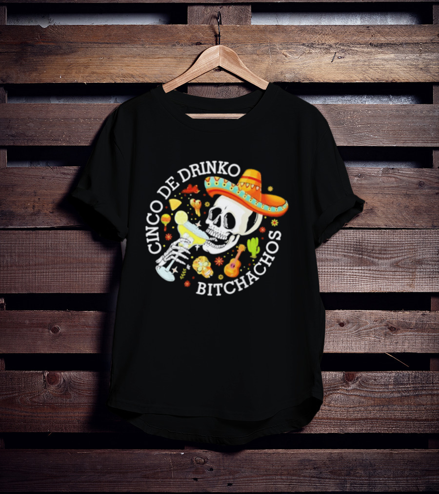 Cinco De Drinko Bitchachos Skeleton Sombrero Margarita Celebration T-Shirt