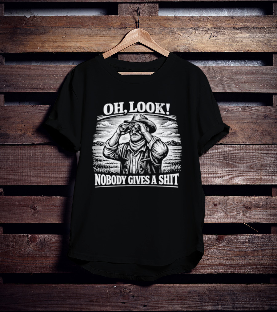 Oh Look Cowboy Nobody Gives A Shit Western Humor T-Shirt