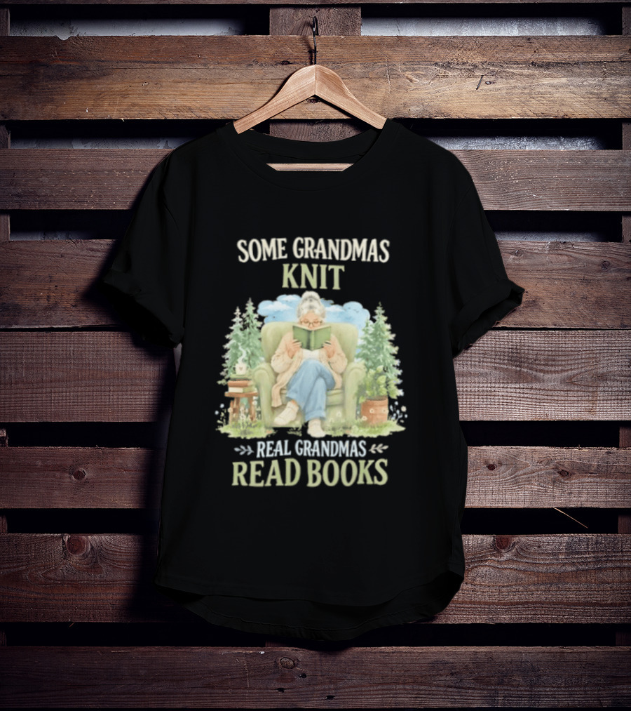 Some Grandmas Knit Real Grandmas Read Books Cozy Reading Grandma T-Shirt