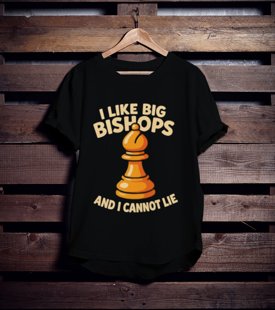 I Like Big Bishops And I Cannot Lie Chess Piece T-Shirt