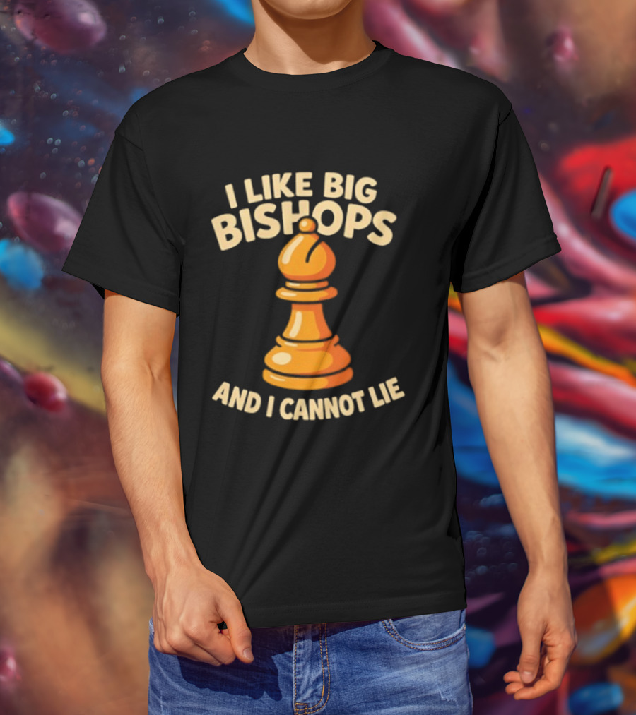 I Like Big Bishops And I Cannot Lie Chess Piece T-Shirt