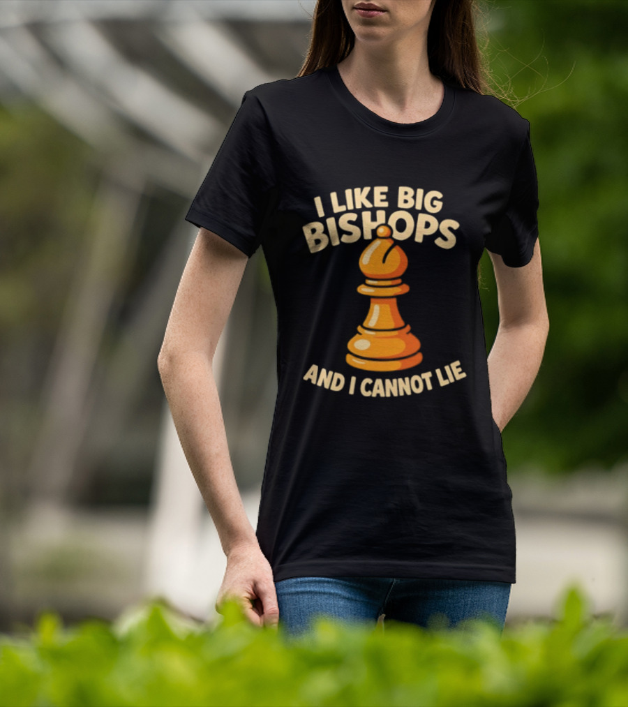 I Like Big Bishops And I Cannot Lie Chess Piece T-Shirt