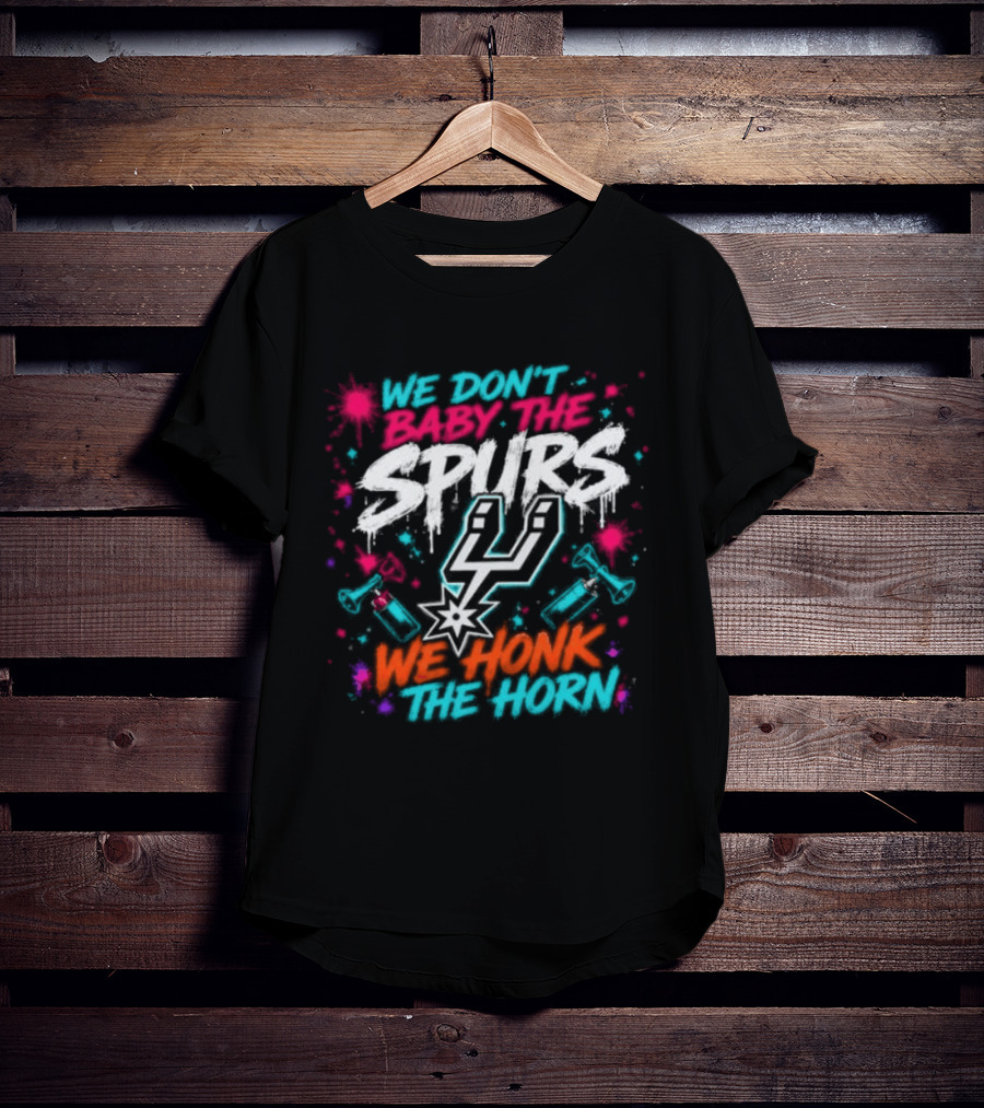 We Don't Baby The Spurs We Honk The Horn T-Shirt