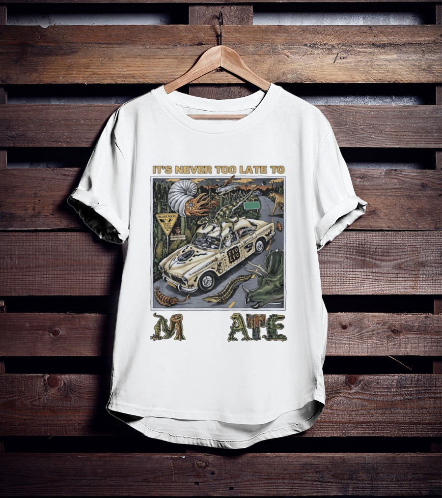 Its Never Too Late To Evolve Mutate Journey With Ancient Creatures T-Shirt