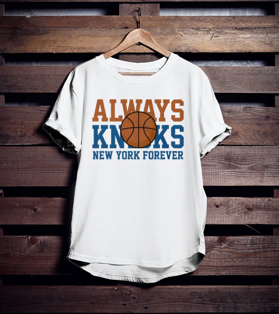 Always Knicks New York Forever Basketball T-Shirt