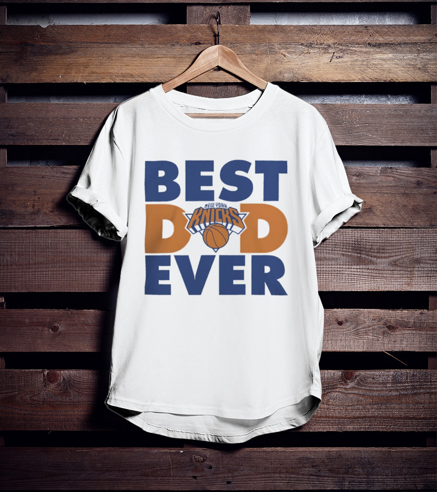 New York Knicks Best Dad Ever Basketball Fan T-Shirt