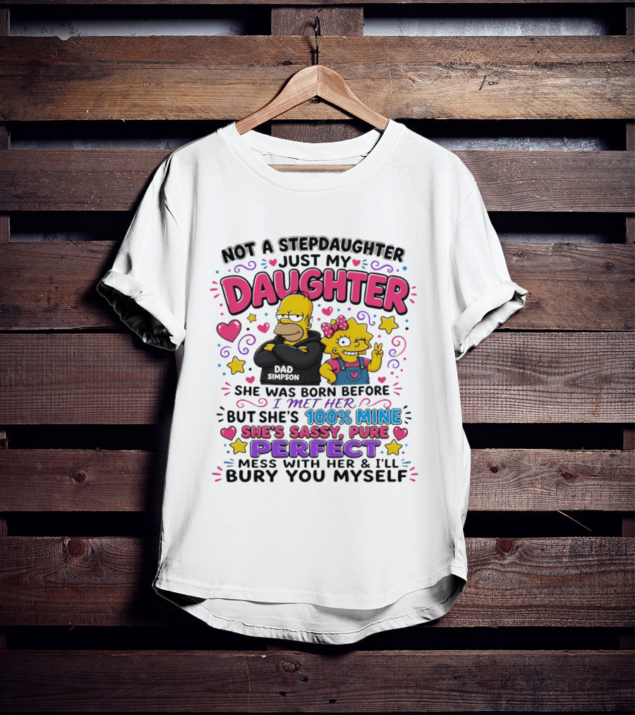 Not A Stepdaughter Just My Daughter Simpson Family 100% Mine Sassy Perfect T-Shirt