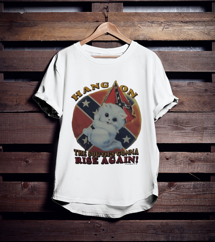 Hang On Rebel Kitten The South's Gonna Rise Again T-Shirt