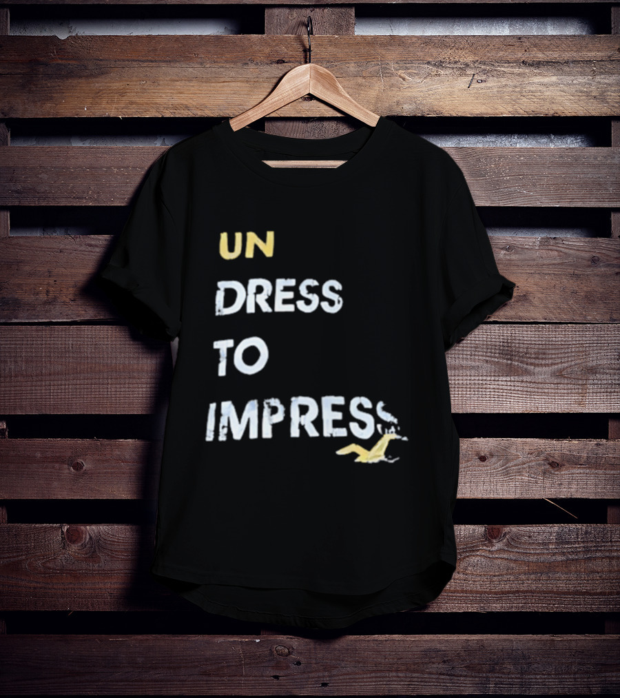 Undress To Impress Goose T-Shirt