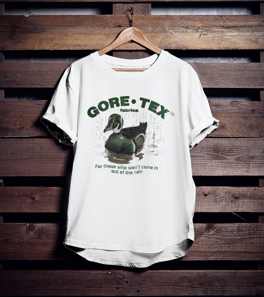 Gore Tex Duck For Those Who Won't Come In Out Of The Rain T-Shirt