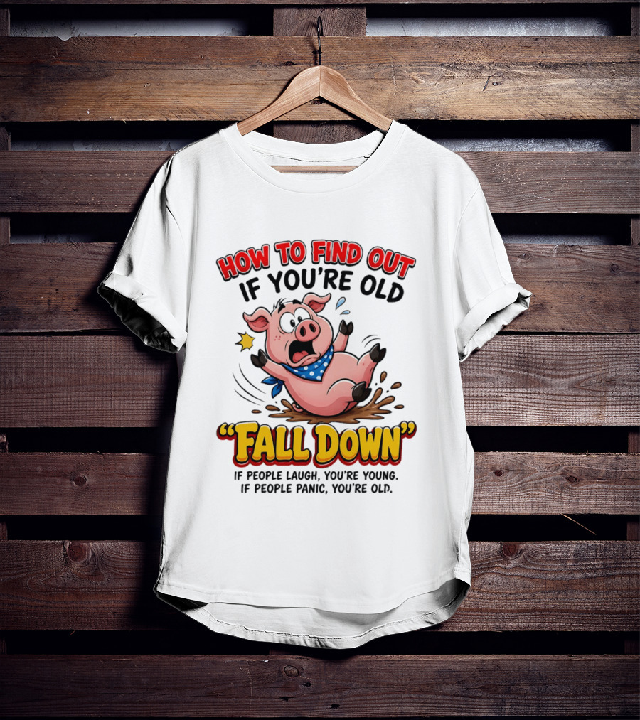 How To Find Out If You're Old Fall Down Cartoon Pig If People Laugh You're Young If People Panic You're Old T-Shirt