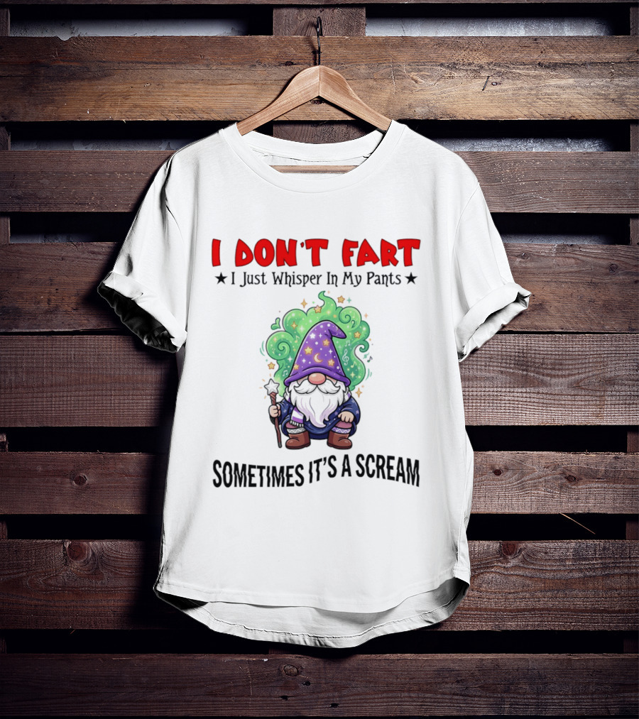 I Don't Fart I Just Whisper In My Pants Sometimes It's A Scream Wizard T-Shirt