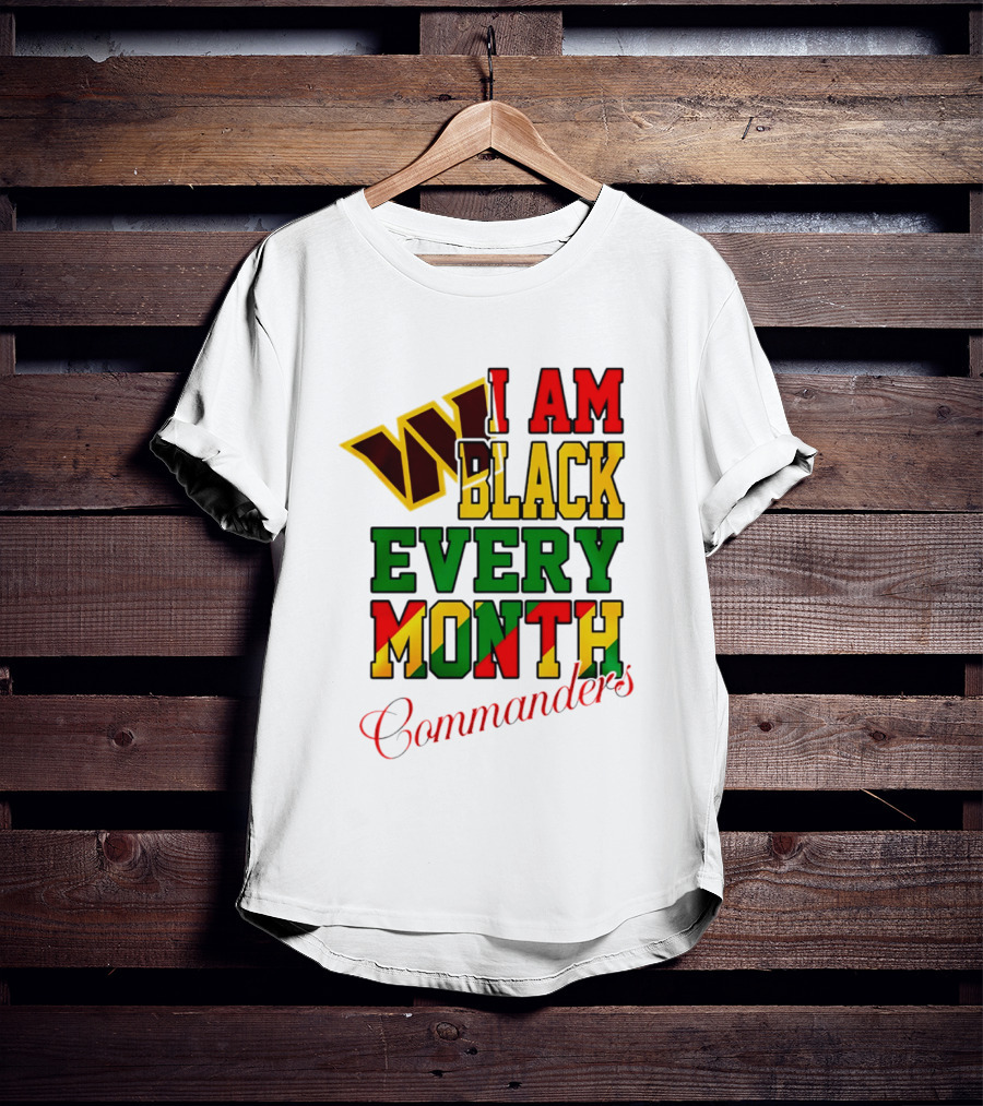 I Am Black Every Month Washington Commanders Juneteenth T-Shirt