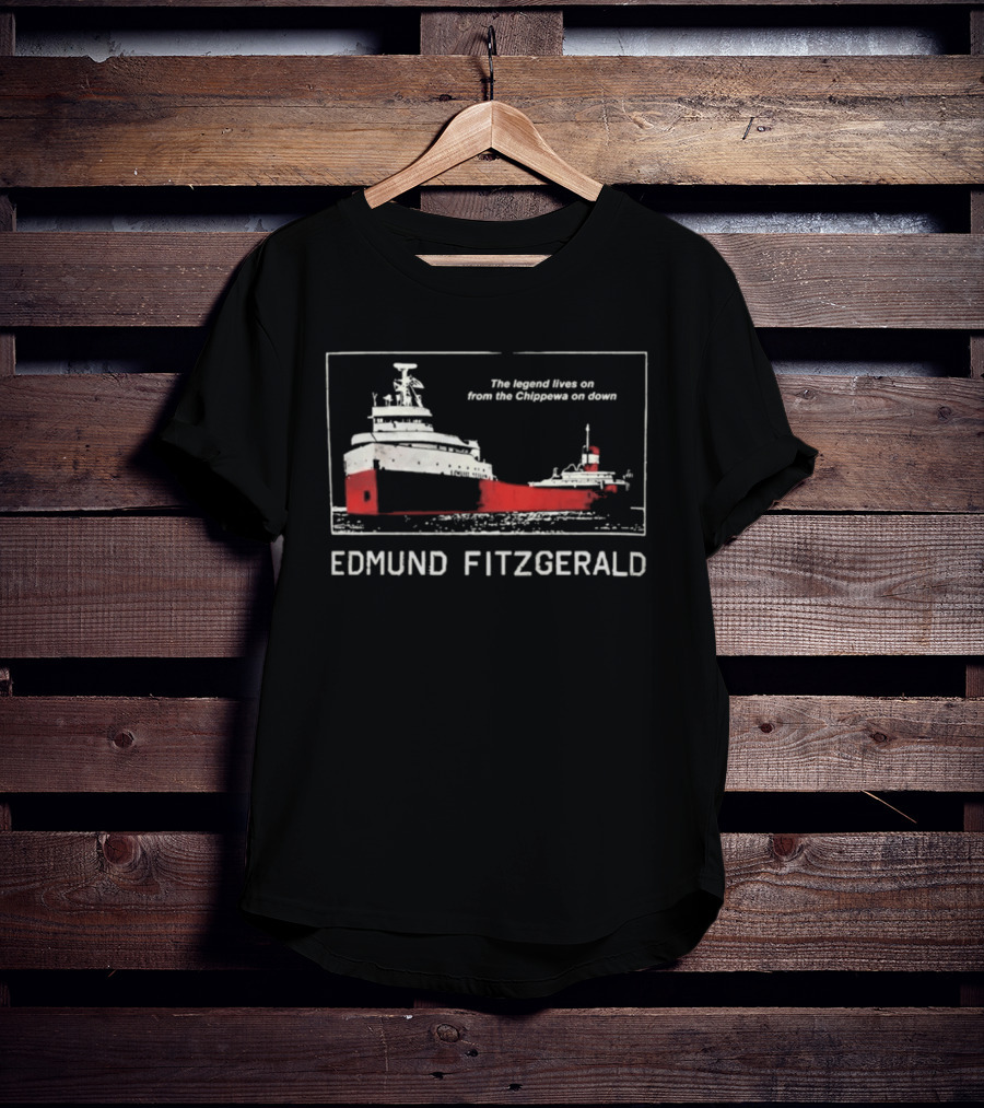 Edmund Fitzgerald The Legend Lives On From The Chippewa On Down Ship T-Shirt