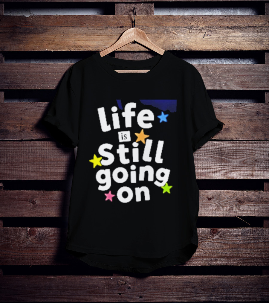Life Is Still Going On Colorful Stars T-Shirt