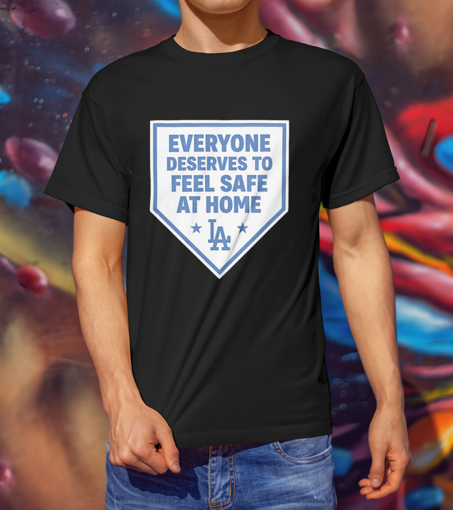 Los Angeles Dodgers Everyone Deserves To Feel Safe At Home LA Stars T-Shirt
