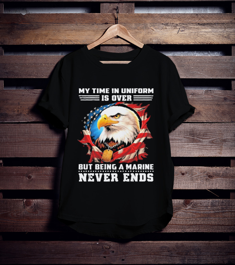 My Time In Uniform Is Over But Being A Marine Never Ends Eagle American Flag T-Shirt