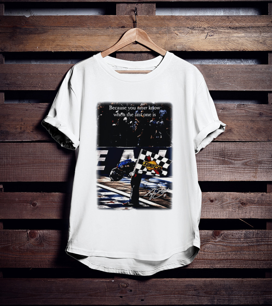 Because You Never Know When The Last One Is Kyle Busch Sunoco Racing Flag T-Shirt