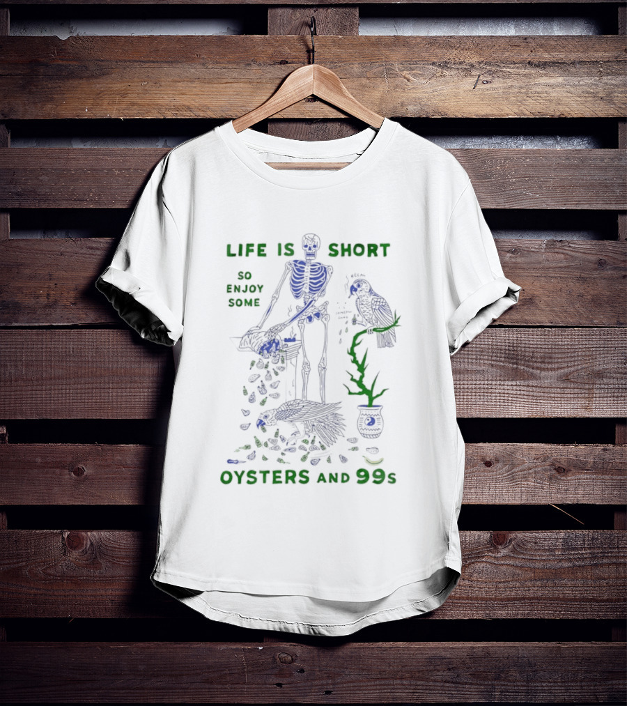 Life Is Short So Enjoy Some Oysters And 99s Skeleton Motif With Birds T-Shirt
