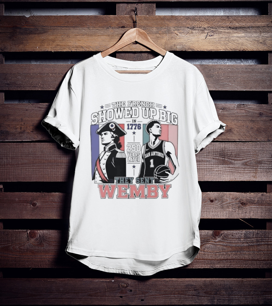 Spurs French Showed Up Big 1776 They Sent Wemby 250 Years Later T-Shirt