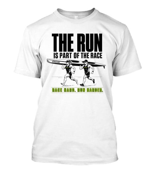 The Run Is Part Of The Race Endure Race Hard Run Harder T-Shirt