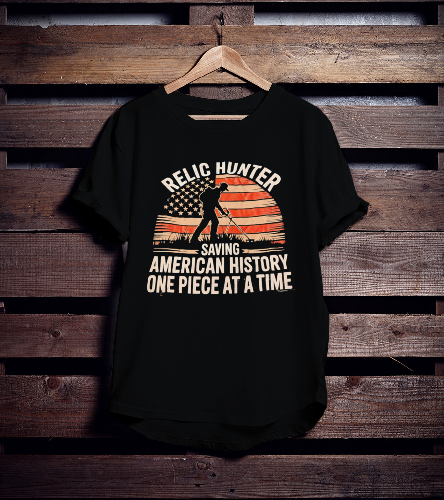 Relic Hunter Saving American History One Piece At A Time With Patriotic Flag And Metal Detector T-Shirt