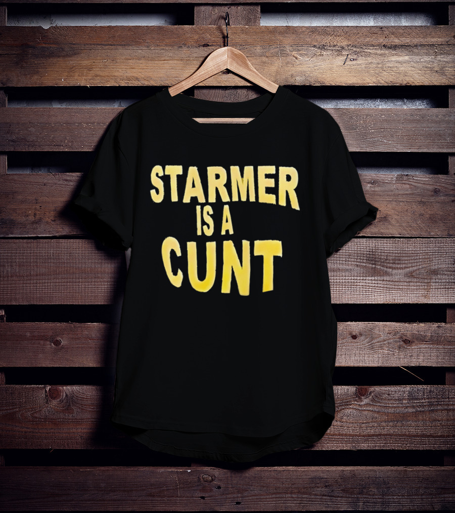 Starmer Is A Cunt T-Shirt