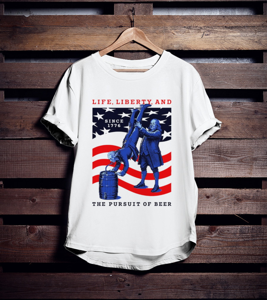 Life Liberty And The Pursuit Of Beer Since 1776 Patriotic Celebration American Flag T-Shirt