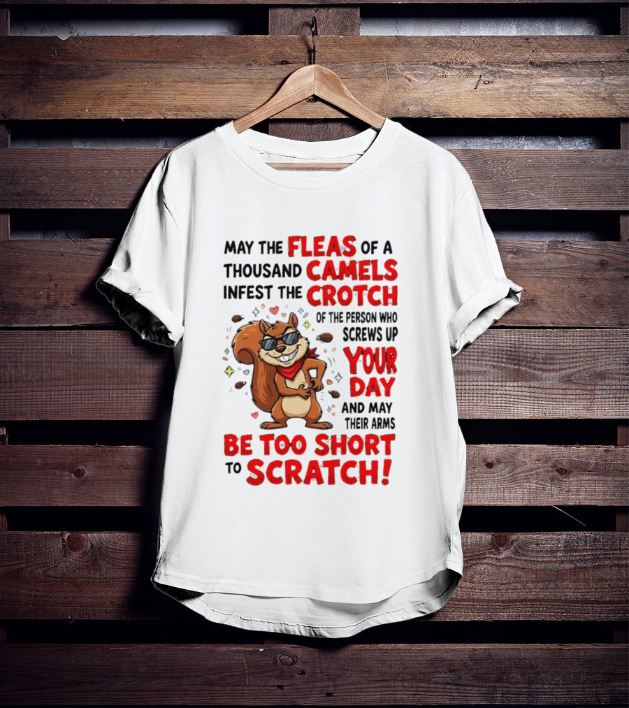 May The Fleas Of A Thousand Camels Infest The Crotch Cartoon Squirrel With Sunglasses And Scarf T-Shirt