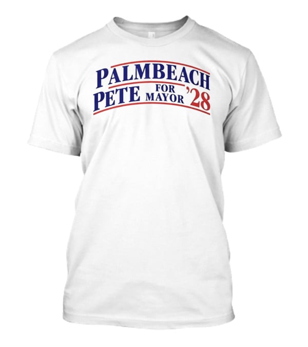 Palm Beach Pete For Mayor 2028 Election Campaign T-Shirt