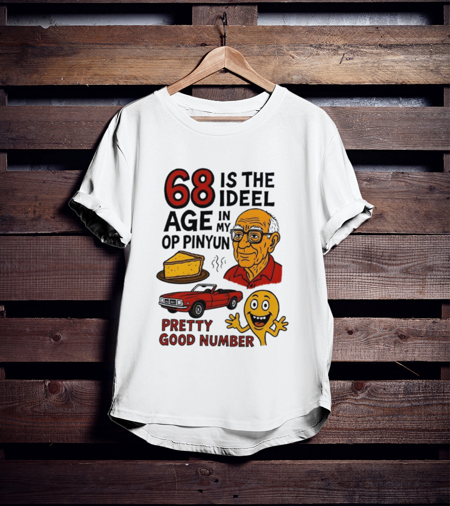 68 Is The Ideel Age In My Op Pinyun With Classic Car Pie And Pretty Good Number T-Shirt