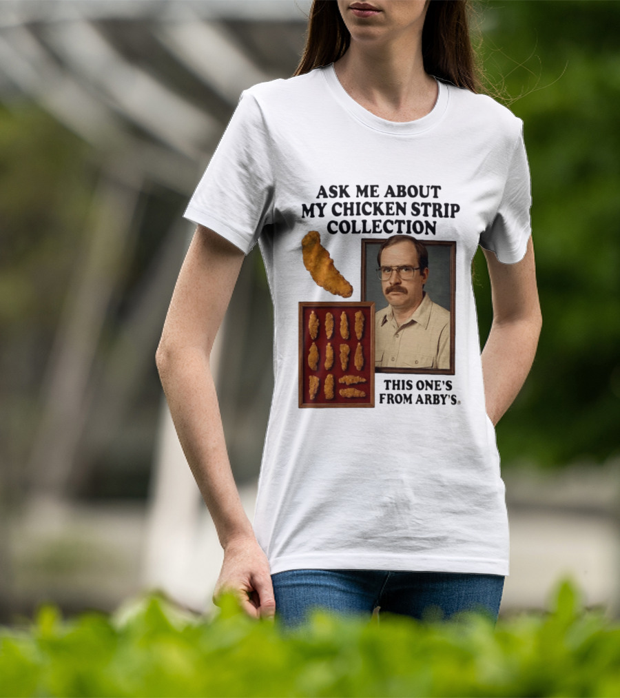 Ask Me About My Chicken Strip Collection This One's From Arby's T-Shirt