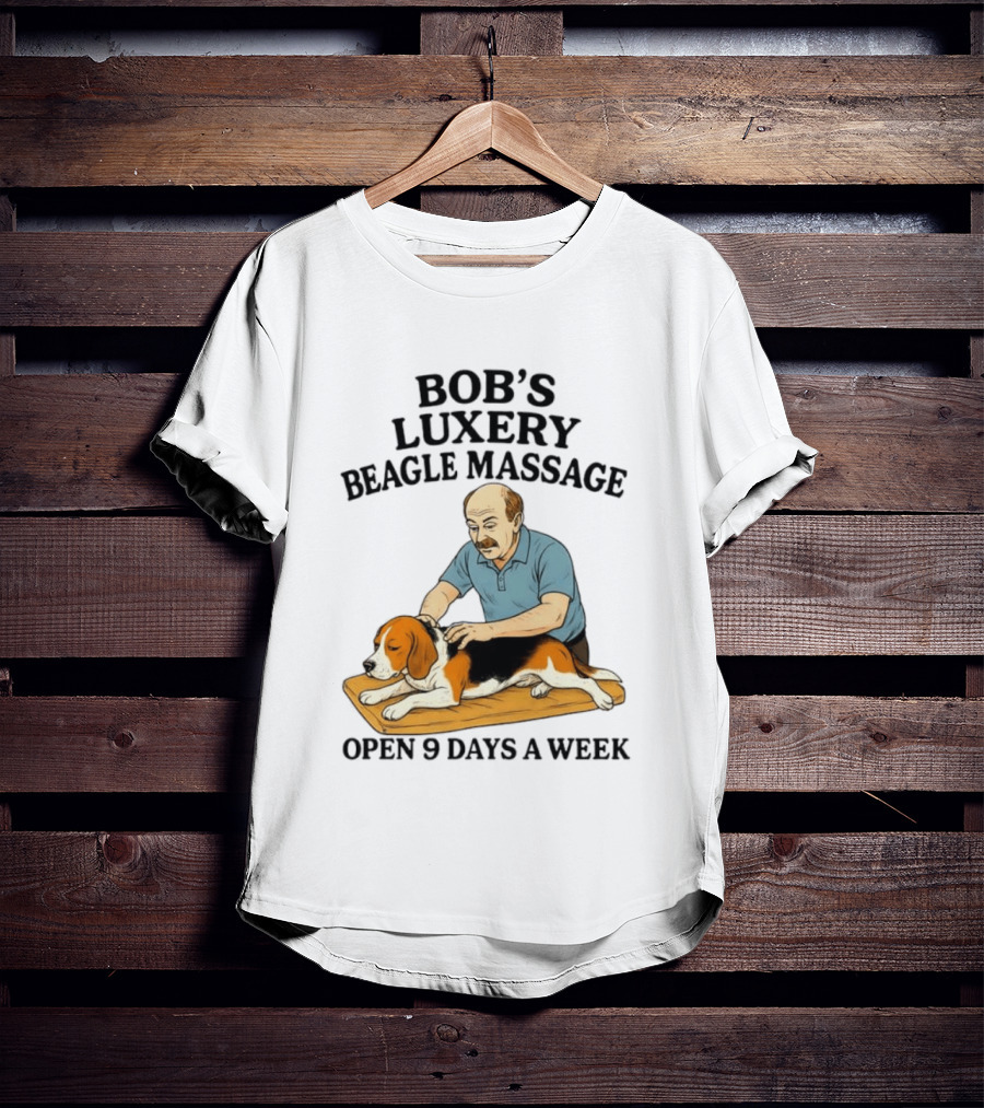 Bob's Luxery Beagle Massage Open 9 Days A Week Relaxing Pet Therapy Humor T-Shirt