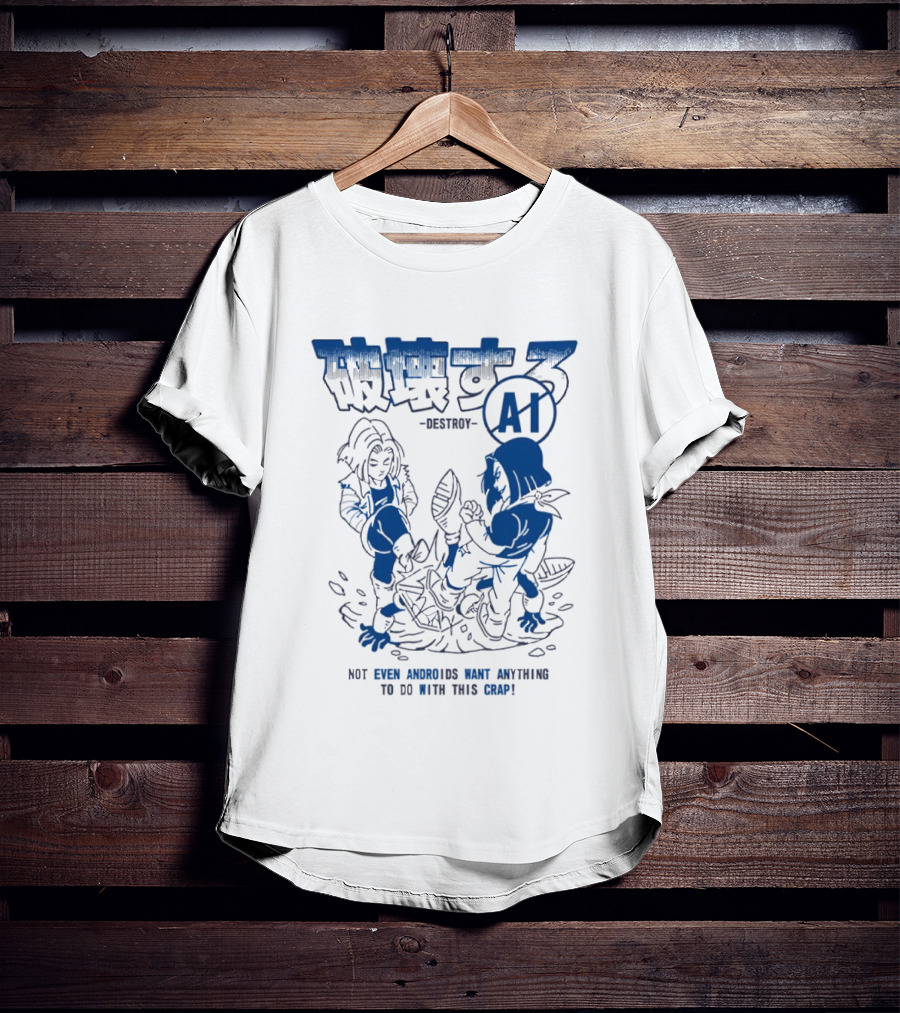 Destroy AI Not Even Androids Want Anything To Do With This Crap Manga T-Shirt