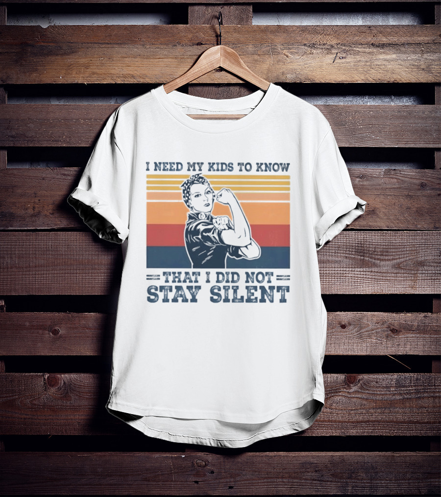 I Need My Kids To Know That I Did Not Stay Silent Retro Feminist Empowerment T-Shirt