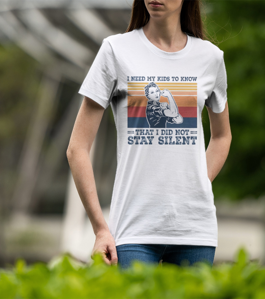I Need My Kids To Know That I Did Not Stay Silent Retro Feminist Empowerment T-Shirt