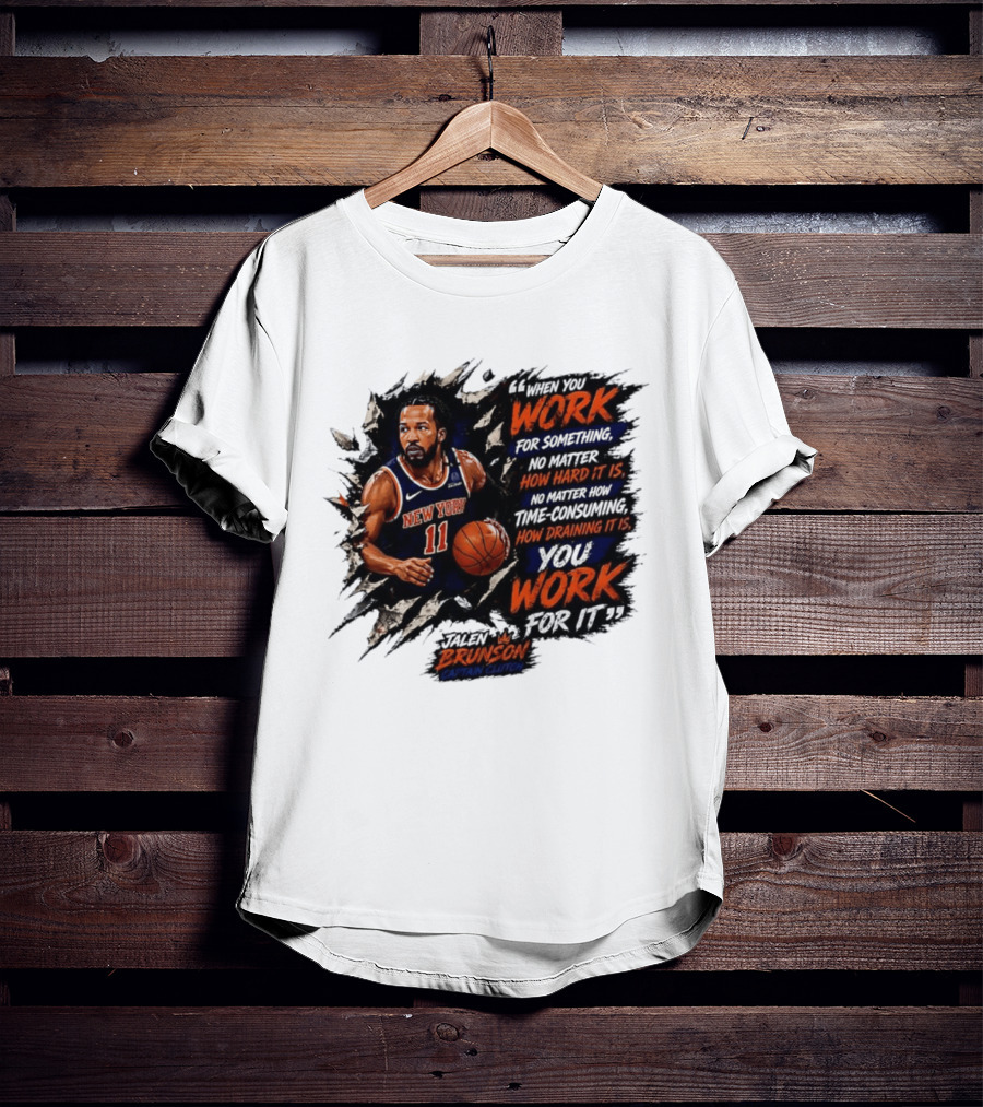 Jalen Brunson New York Knicks 11 Work Hard No Matter How Draining It Is Captain Clutch T-Shirt