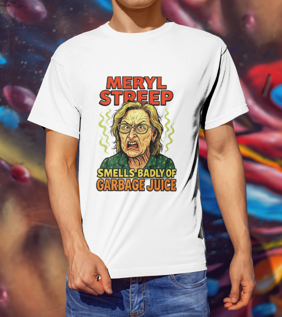 Meryl Streep Smells Badly Of Garbage Juice T-Shirt