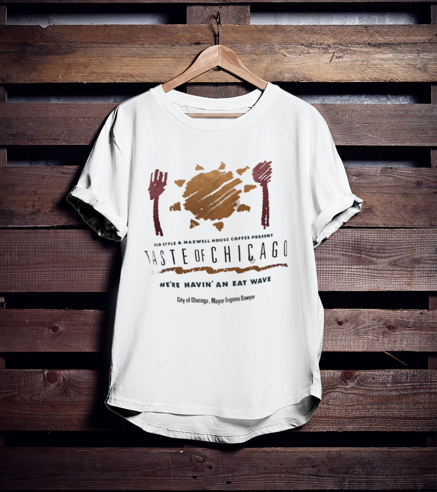 Old Style Maxwell House Coffee Present Taste Of Chicago We're Havin' An Eat Wave City Of Chicago Mayor Eugene Sawyer T-Shirt