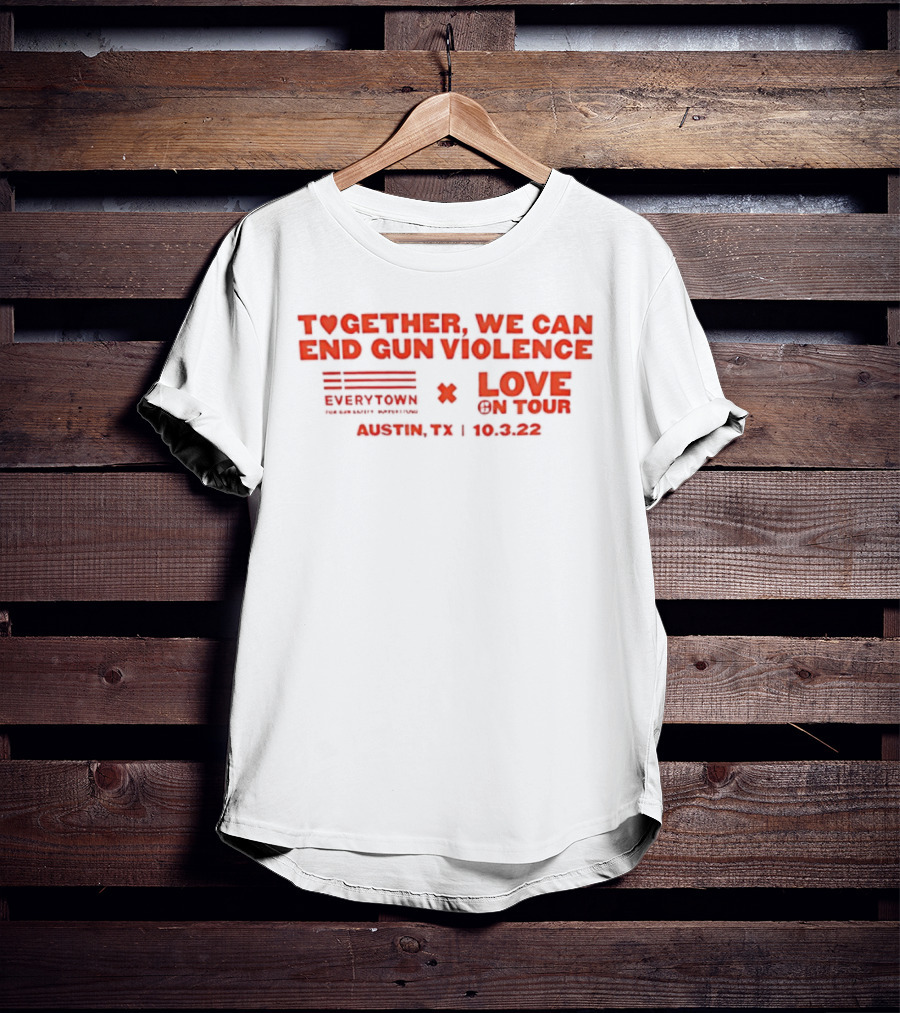 Together We Can End Gun Violence Everytown Love On Tour Austin TX 10.03.22 T-Shirt