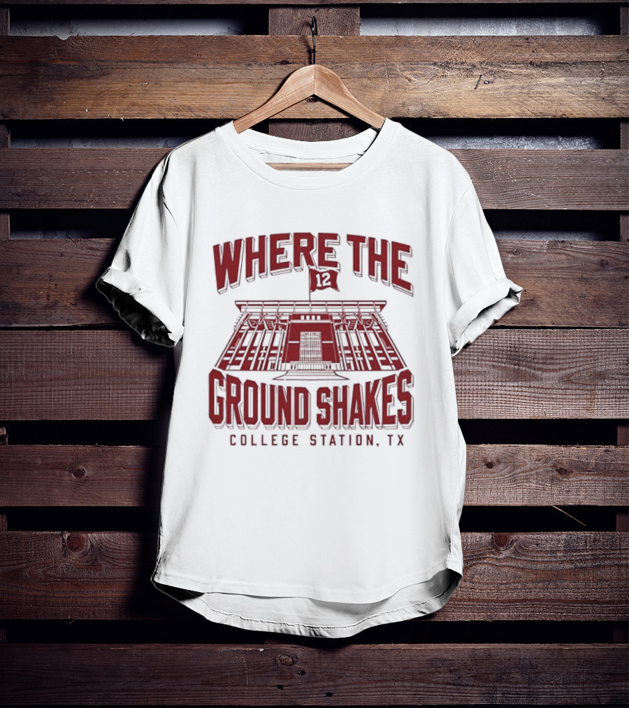 Where The Ground Shakes College Station TX Stadium T-Shirt