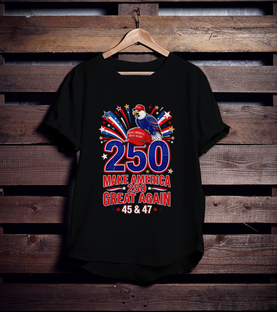 Make America 250 Great Again 45 And 47 Majestic Eagle Patriotic Display T-Shirt