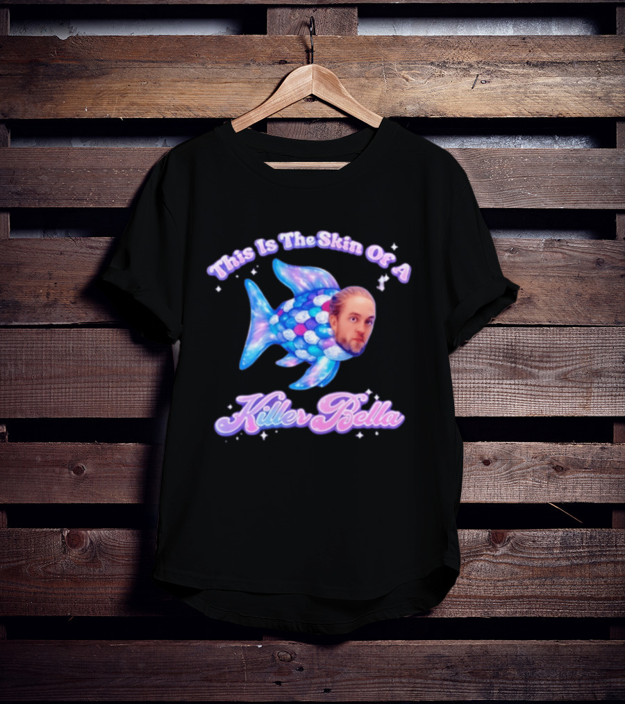 This Is The Skin Of A Killer Bella Fish Image T-Shirt