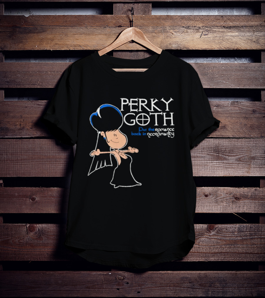 Perky Goth Fun Put The Romance Back In Necromancy T-Shirt