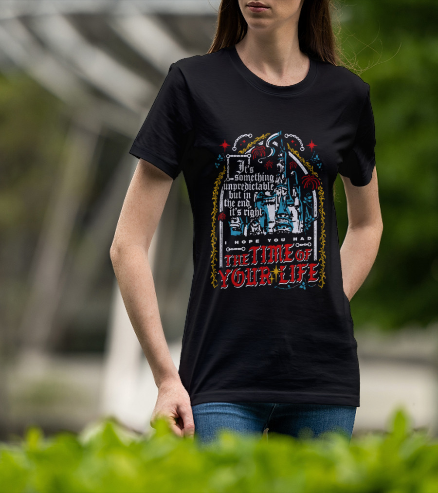 The Time Of Your Life It's Something Unpredictable Castle Fireworks T-Shirt