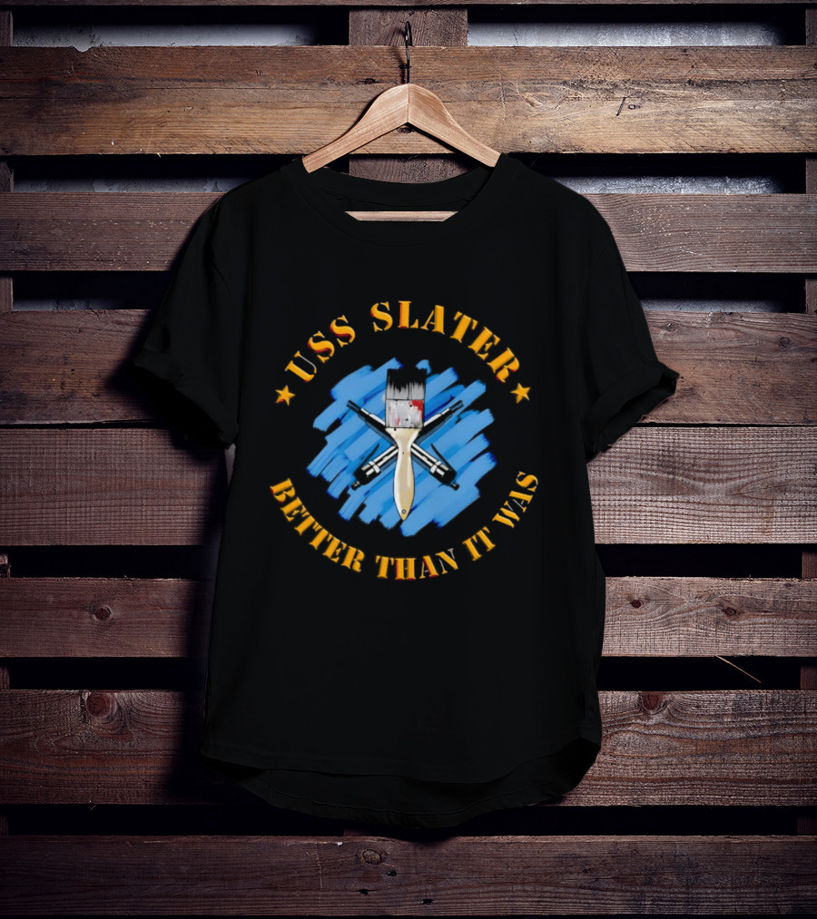 USS Slater Better Than It Was Paintbrush And Blue Strokes T-Shirt